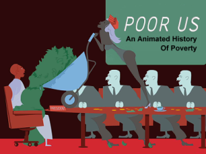 Poor Us An Animated History of Poverty